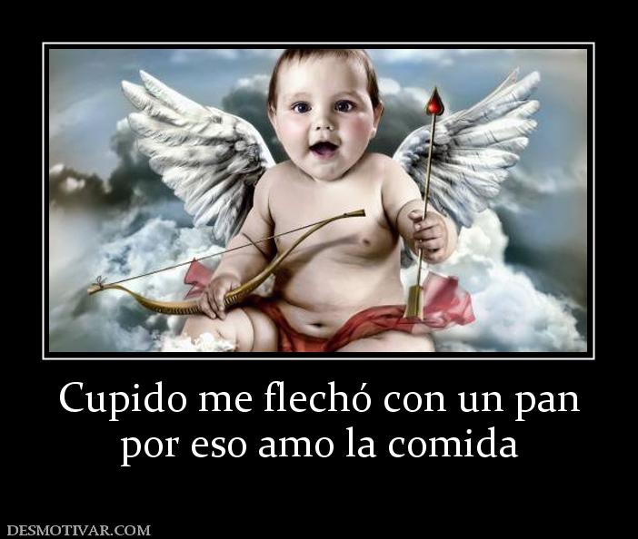 Cupido me flechó con un pan por eso amo la comida