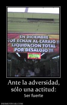 Ante la adversidad, sólo una actitud:  Ser fuerte