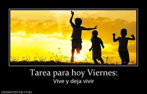 Tarea para hoy Viernes: Vive y deja vivir