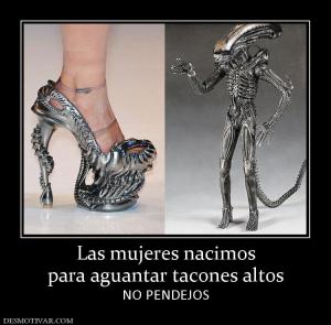 Las mujeres nacimos para aguantar tacones altos NO PENDEJOS
