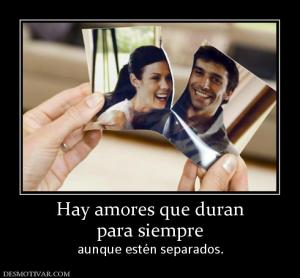 Hay amores que duran para siempre aunque estén separados.