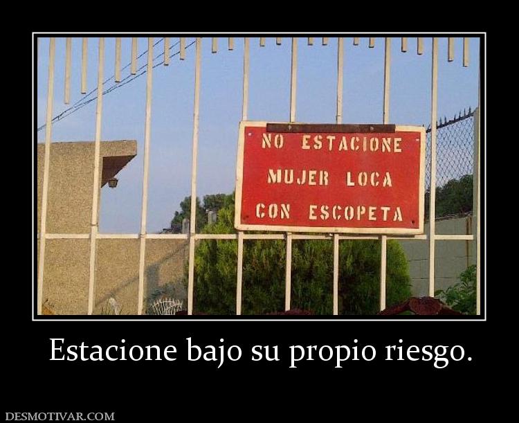 Estacione bajo su propio riesgo.