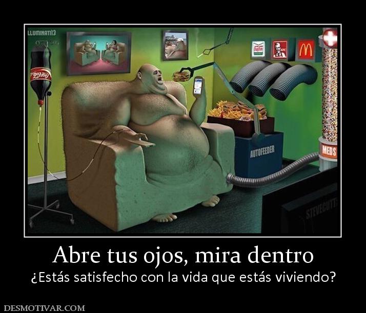 Abre tus ojos, mira dentro ¿Estás satisfecho con la vida que estás viviendo?