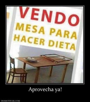 Aprovecha ya!