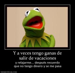 Y a veces tengo ganas de salir de vacaciones y relajarme... después recuerdo que no tengo dinero y se me pasa