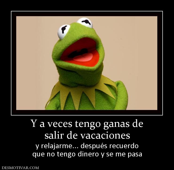 Y a veces tengo ganas de salir de vacaciones y relajarme... después recuerdo que no tengo dinero y se me pasa