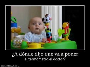 ¿A dónde dijo que va a poner el termómetro el doctor?