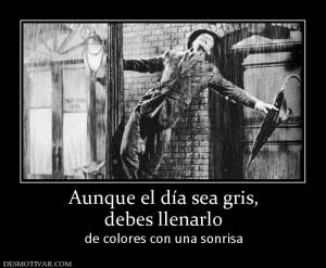 Aunque el día sea gris, debes llenarlo  de colores con una sonrisa