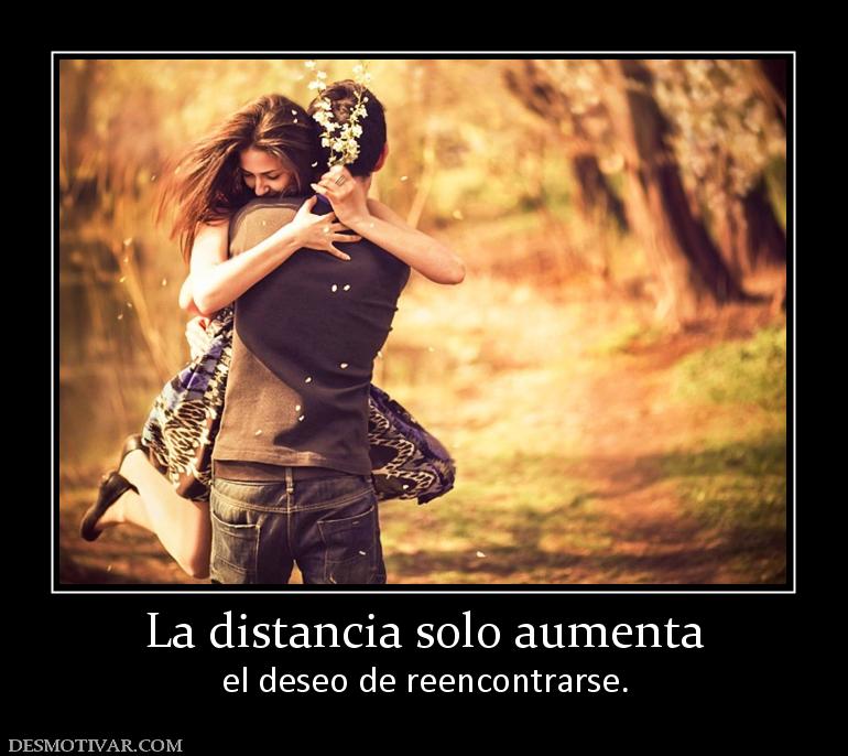 La distancia solo aumenta el deseo de reencontrarse.