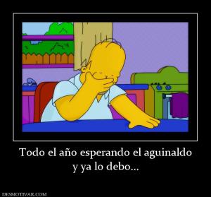 Todo el año esperando el aguinaldo y ya lo debo...