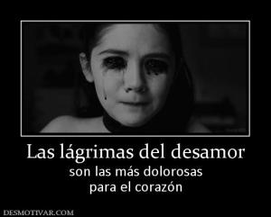 Las lágrimas del desamor son las más dolorosas para el corazón