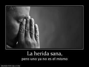 La herida sana, pero uno ya no es el mismo