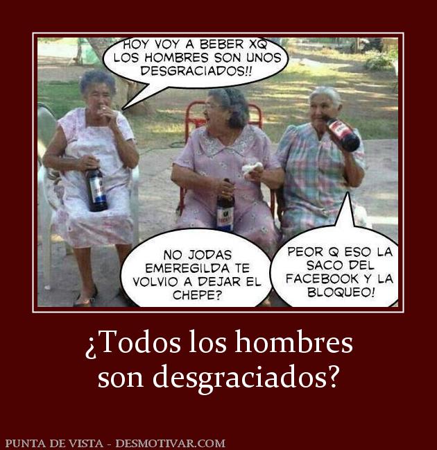 ¿Todos los hombres son desgraciados?