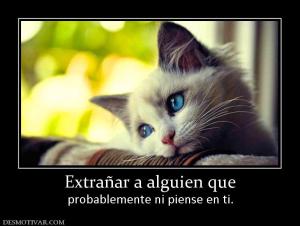 Extrañar a alguien que probablemente ni piense en ti.