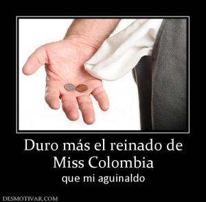 Duro más el reinado de Miss Colombia que mi aguinaldo