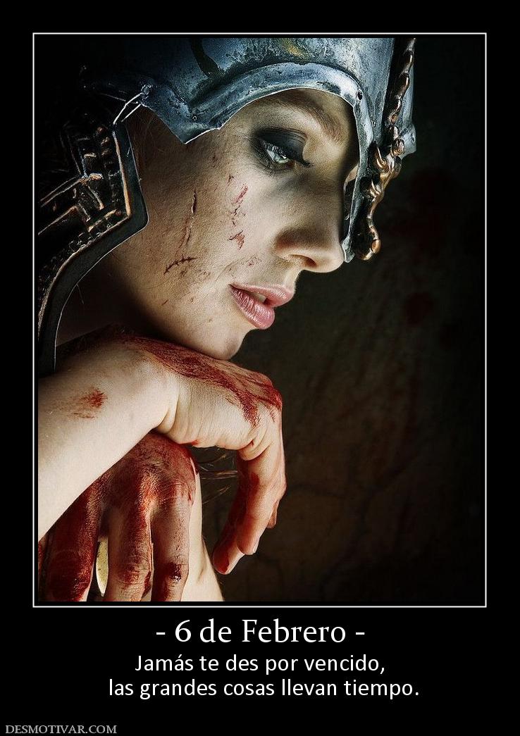 - 6 de Febrero - Jamás te des por vencido,  las grandes cosas llevan tiempo.