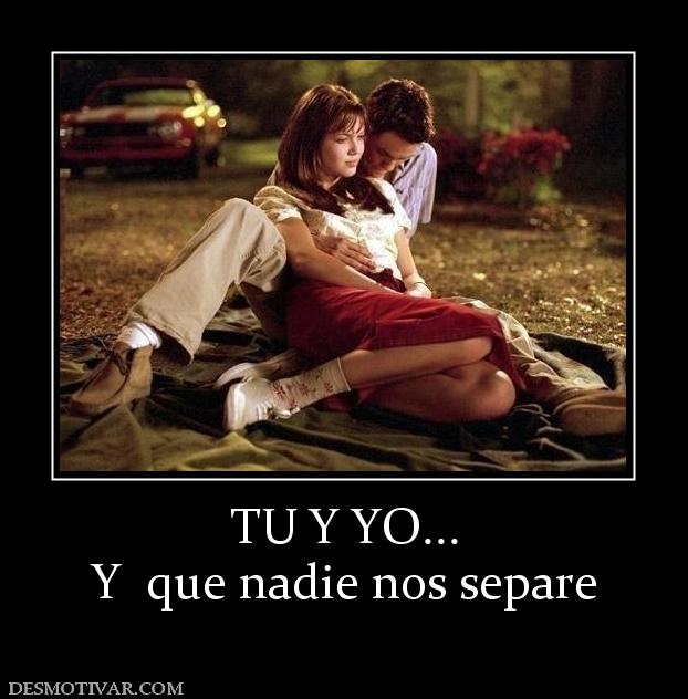TU Y YO... Y  que nadie nos separe