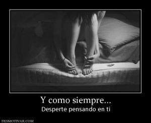 Y como siempre... Desperte pensando en ti