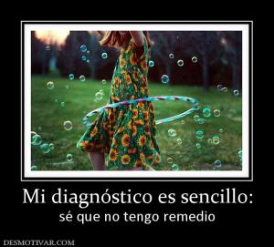 Mi diagnóstico es sencillo: sé que no tengo remedio