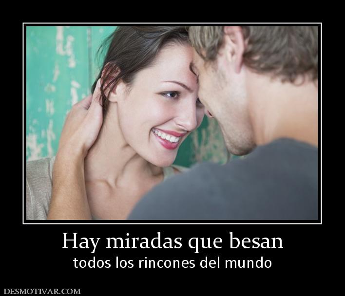 Hay miradas que besan todos los rincones del mundo
