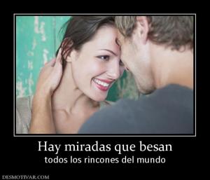 Hay miradas que besan todos los rincones del mundo