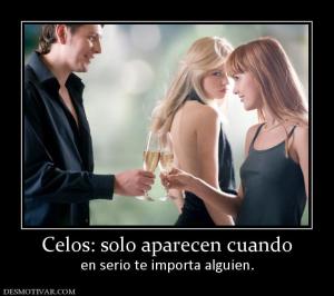Celos: solo aparecen cuando en serio te importa alguien.