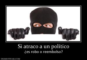 Si atraco a un político ¿es robo o reembolso?
