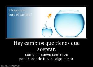 Hay cambios que tienes que aceptar, como un nuevo comienzo para hacer de tu vida algo mejor.