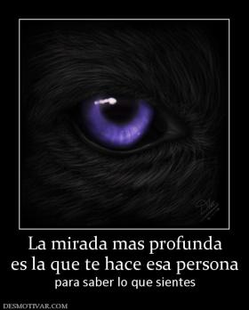 La mirada mas profunda es la que te hace esa persona para saber lo que sientes