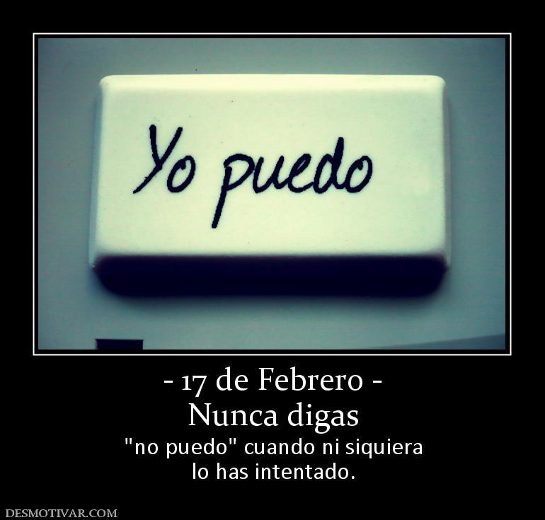 - 17 de Febrero - Nunca digas   lo has intentado.