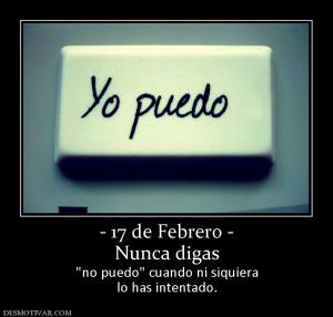 - 17 de Febrero - Nunca digas   lo has intentado.