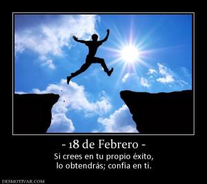 - 18 de Febrero - Si crees en tu propio éxito, lo obtendrás; confía en ti.
