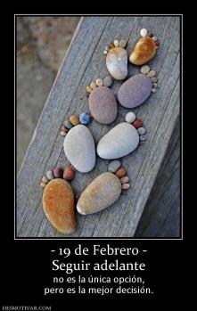 - 19 de Febrero - Seguir adelante no es la única opción, pero es la mejor decisión.