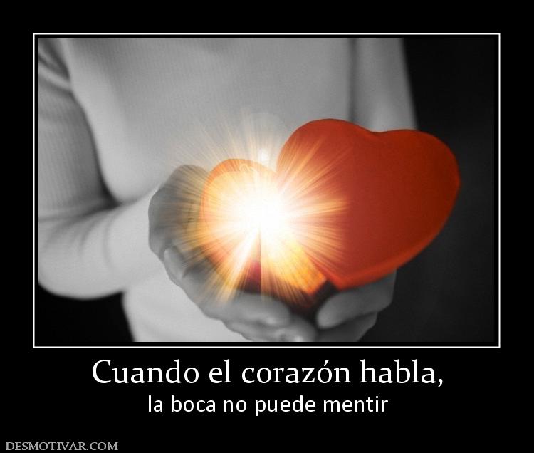 Cuando el corazón habla, la boca no puede mentir