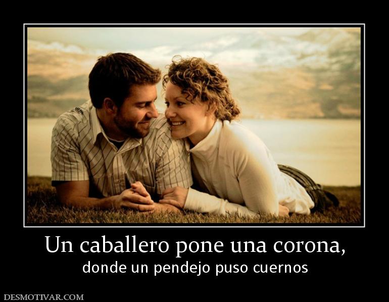 Un caballero pone una corona, donde un pendejo puso cuernos