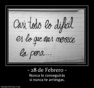 - 28 de Febrero - Nunca lo conseguirás si nunca te arriesgas.
