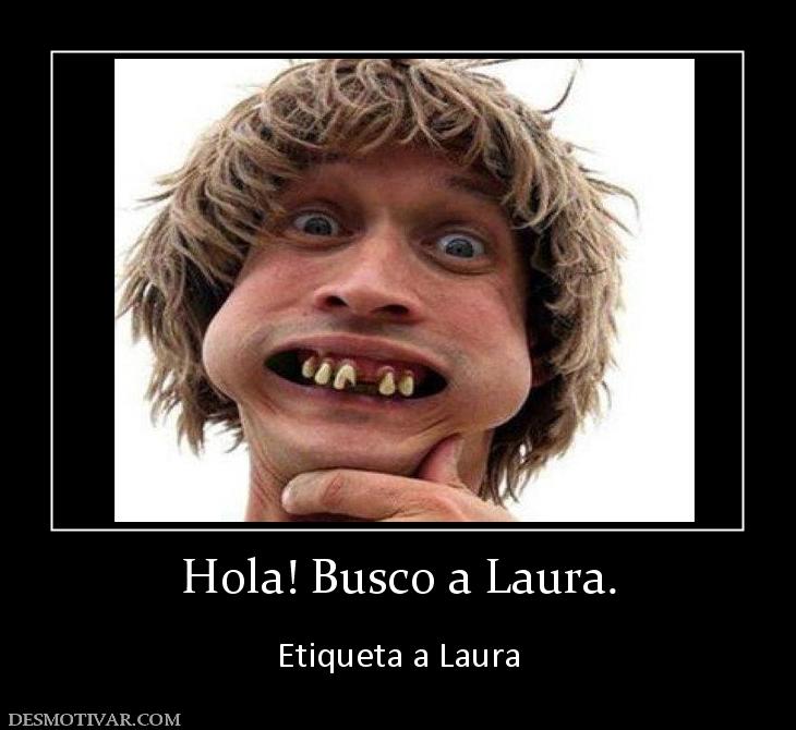 Hola! Busco a Laura.  Etiqueta a Laura