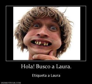 Hola! Busco a Laura.  Etiqueta a Laura