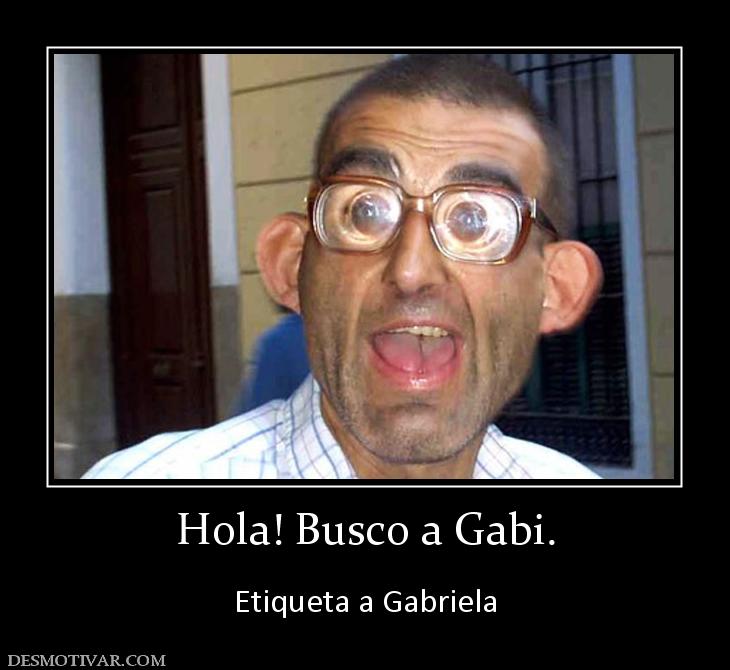 Hola! Busco a Gabi.  Etiqueta a Gabriela
