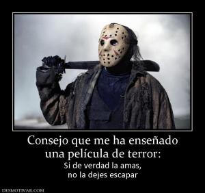 Consejo que me ha enseñado una película de terror: Si de verdad la amas, no la dejes escapar