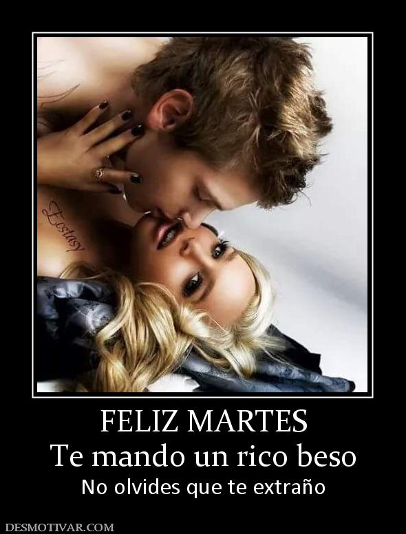FELIZ MARTES Te mando un rico beso No olvides que te extraño