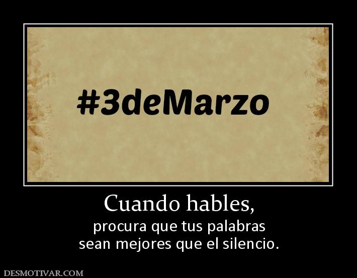 Cuando hables, procura que tus palabras sean mejores que el silencio.