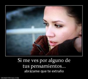 Si me ves por alguno de tus pensamientos... abrázame que te extraño
