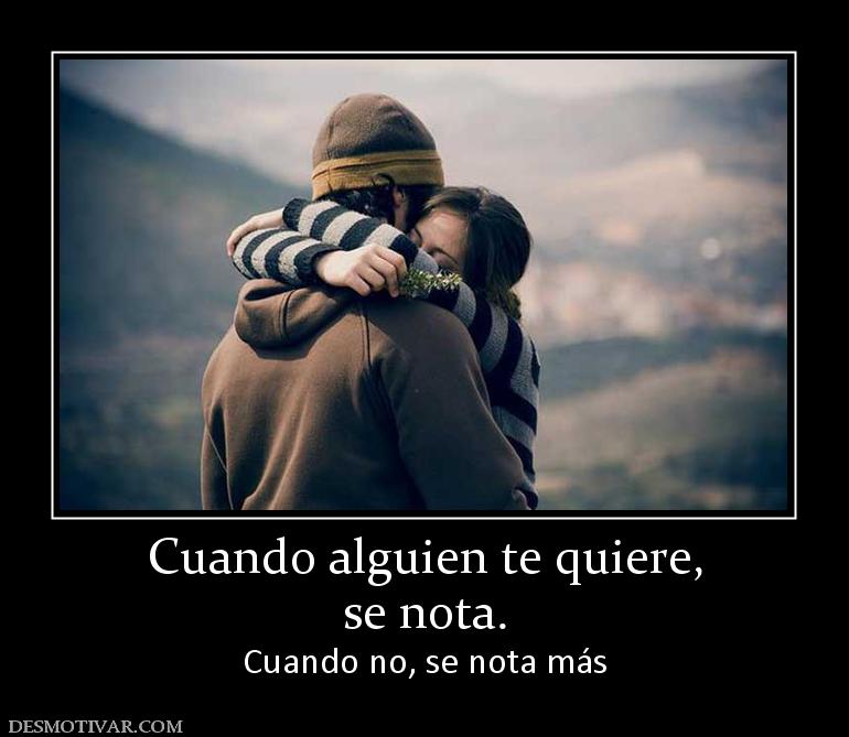 Cuando alguien te quiere, se nota. Cuando no, se nota más