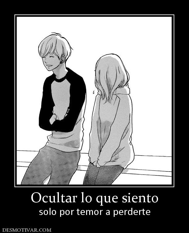 Ocultar lo que siento solo por temor a perderte