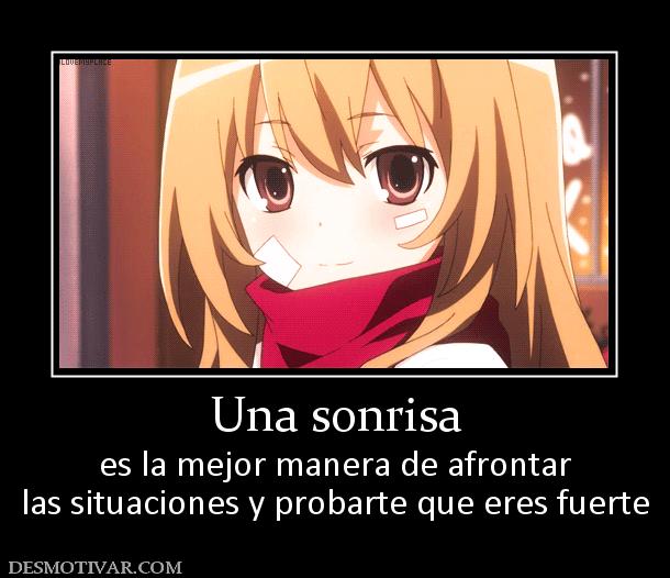 Una sonrisa es la mejor manera de afrontar las situaciones y probarte que eres fuerte