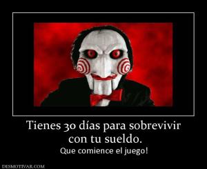 Tienes 30 días para sobrevivir  con tu sueldo. Que comience el juego!