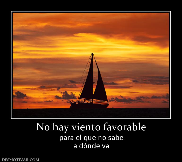 No hay viento favorable para el que no sabe a dónde va