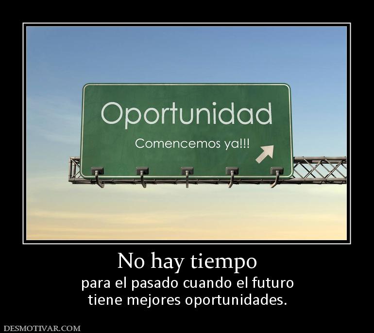No hay tiempo para el pasado cuando el futuro tiene mejores oportunidades.