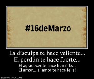 La disculpa te hace valiente... El perdón te hace fuerte... El agradecer te hace humilde... El amor... el amor te hace feliz!